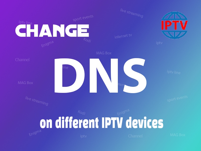 How to change DNS on different IPTV devices