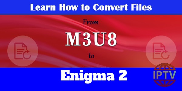 How to Convert M3U8/M3U for Enigma2