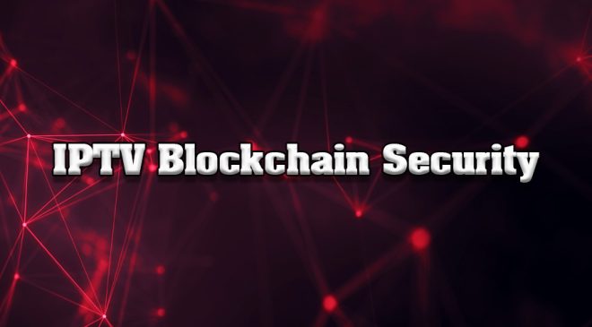 The Role of Blockchain in IPTV Security